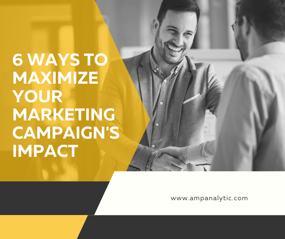 6 Ways to Maximize Your Marketing Campaign's Impact
